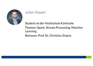 Student an der Hochschule Karlsruhe
Themen: Spark, Stream Processing, Machine
Learning
Betreuer: Prof. Dr. Christian Zirpi...