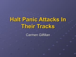 Halt Panic Attacks In Their Tracks Carmen Gilfillan 