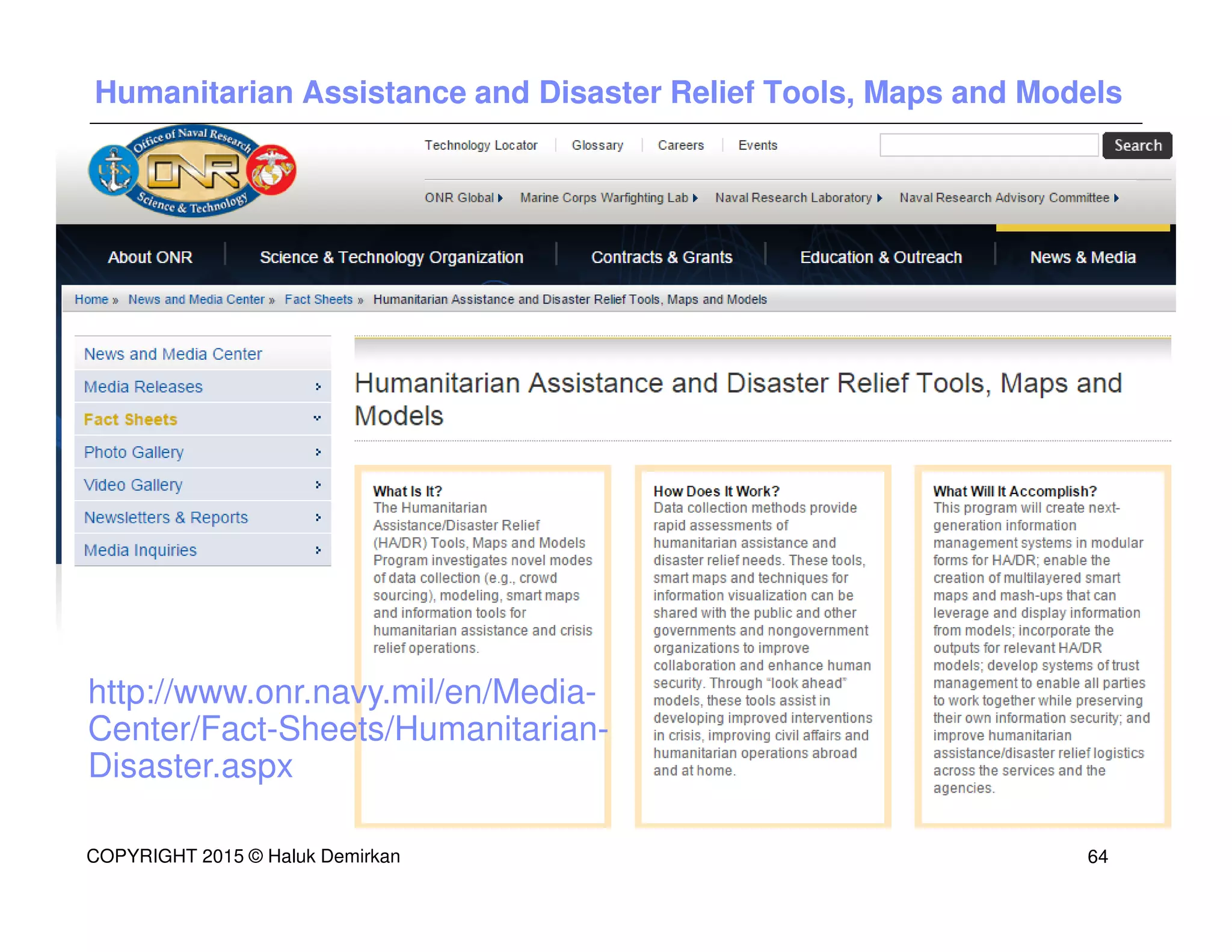 Humanitarian Assistance and Disaster Relief Tools, Maps and Models
http://www.onr.navy.mil/en/Media-
Center/Fact-Sheets/Humanitarian-
Disaster.aspx
COPYRIGHT 2015 © Haluk Demirkan 64
 
