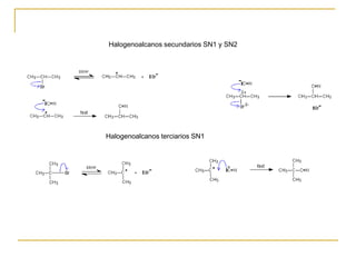 Halogenoalcanos terciarios SN1
Halogenoalcanos secundarios SN1 y SN2
 