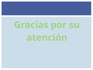 Gracias por su
atención
 