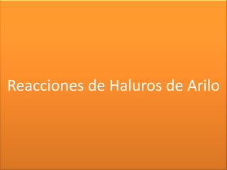 Reacciones de Haluros de Arilo
 