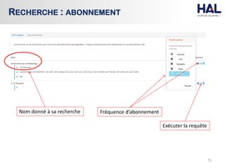71
RECHERCHE : ABONNEMENT
Nom donné à sa recherche Fréquence d’abonnement
Exécuter la requête
 
