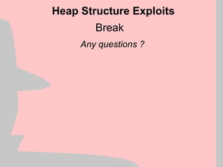 Break
Any questions ?
Heap Structure Exploits
 