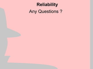 Any Questions ?
Reliability
 