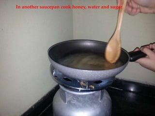 In another saucepan cook honey, water and sugar