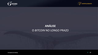 ANÁLISE
O BITCOIN NO LONGO PRAZO
10Os Impactos do Halving
 