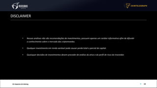 • Nossas análises não são recomendações de investimentos, possuem apenas um caráter informativo afim de difundir
o conhecimento sobre o mercado das criptomoedas.
• Qualquer investimento em renda variável pode causar perda total o parcial de capital.
• Quaisquer decisões de investimentos devem preceder de análise do ativo e do perfil de risco do investidor.
Me inscrever
15
DISCLAIMER
Os Impactos do Halving
 