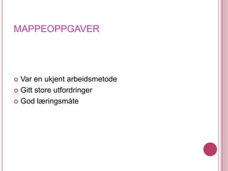 MAPPEOPPGAVERVar en ukjent arbeidsmetodeGitt store utfordringerGod læringsmåte