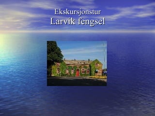 Ekskursjonstur Larvik fengsel 