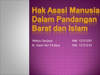 Wahyu Sanjaya NIM 12131293
M. Insan Nur Firdaus NIM 12121210
 