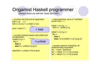 Origamist Haskell programmer
        (always starts out with the “basic Bird fold”)

-- (curried, list) fold and an applic...