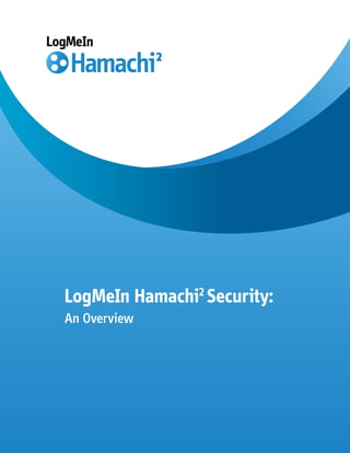 LogMeIn Hamachi2 Security:
An Overview
 