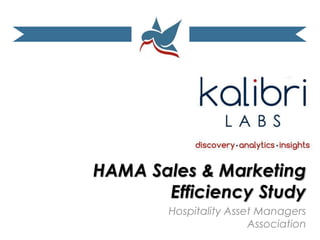 HAMA Sales & Marketing 
Efficiency Study 
Hospitality Asset Managers 
Association 
 