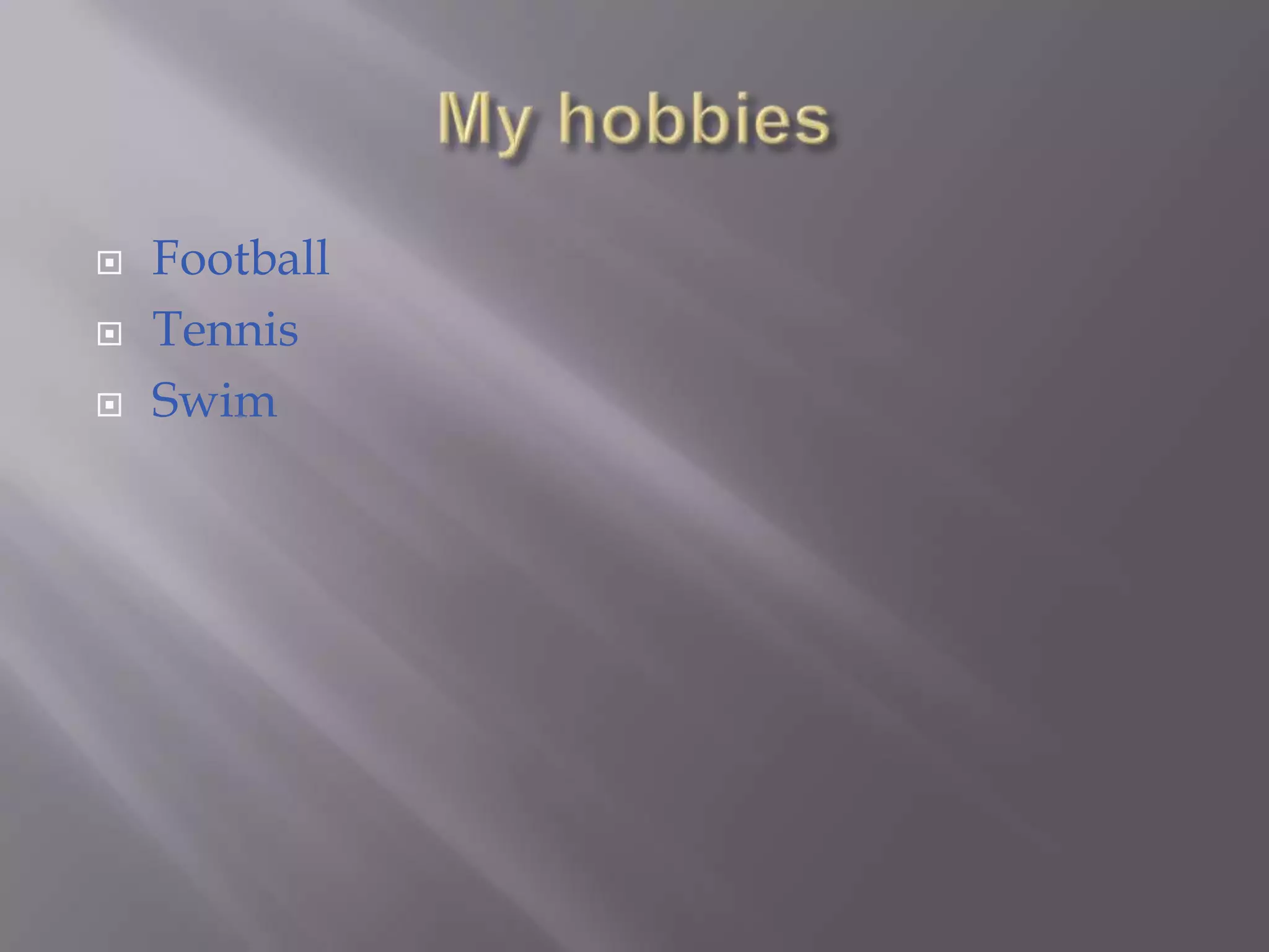 My hobbiesFootball TennisSwim