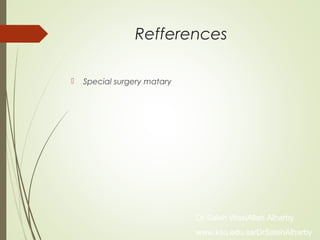 Refferences
 Special surgery matary
Dr Saleh WaslAllah Alharby
www.ksu.edu.sa/DrSalehAlharby
 