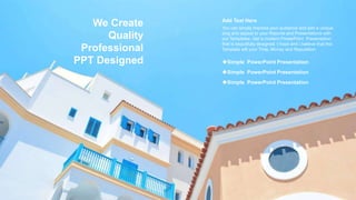 Simple PowerPoint Presentation
Simple PowerPoint Presentation
Simple PowerPoint Presentation
You can simply impress your audience and add a unique
zing and appeal to your Reports and Presentations with
our Templates. Get a modern PowerPoint Presentation
that is beautifully designed. I hope and I believe that this
Template will your Time, Money and Reputation.
Add Text Here
We Create
Quality
Professional
PPT Designed
 