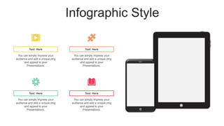 Infographic Style
You can simply impress your
audience and add a unique zing
and appeal to your
Presentations.
Text Here
You can simply impress your
audience and add a unique zing
and appeal to your
Presentations.
Text Here
You can simply impress your
audience and add a unique zing
and appeal to your
Presentations.
Text Here
You can simply impress your
audience and add a unique zing
and appeal to your
Presentations.
Text Here
 