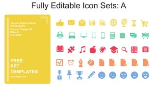 You can Resize without
losing quality
You can Change Fill
Color &
Line Color
www.allppt.com
FREE
PPT
TEMPLATES
Fully Editable Icon Sets: A
 