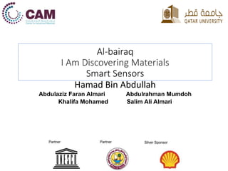 Al-bairaq
I Am Discovering Materials
Smart Sensors
Hamad Bin Abdullah
Abdulaziz Faran Almari Abdulrahman Mumdoh
Khalifa Mohamed Salim Ali Almari
 
