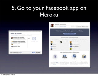 5. Go to your Facebook app on
                          Heroku




11   10   12
 