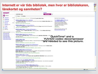 Internett er vår tids bibliotek, men hvor er bibliotekaren, lånekortet og sannheten? 