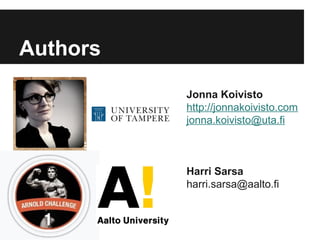 Authors 
Jonna Koivisto 
http://jonnakoivisto.com 
jonna.koivisto@uta.fi 
Harri Sarsa 
harri.sarsa@aalto.fi 
 