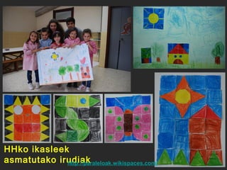 HHko ikasleek
asmatutako irudiak
http://paraleloak.wikispaces.com/

 