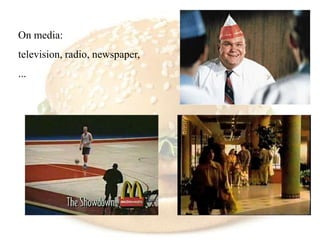 On media:
television, radio, newspaper,
...
 