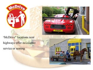 "McDrive"   locations near
highways offer no counter
service or seating
 