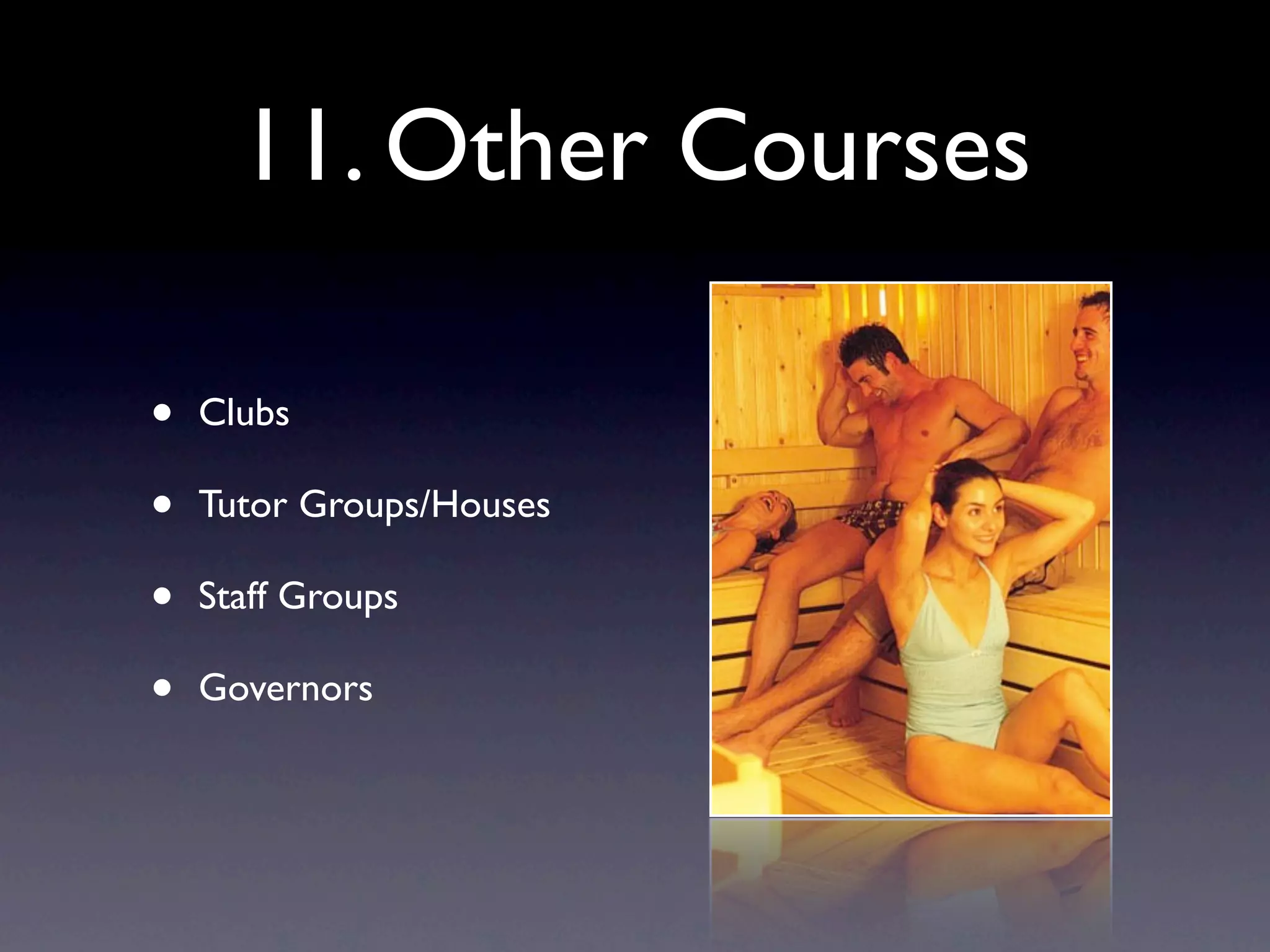 11. Other Courses
• Clubs
• Tutor Groups/Houses
• Staff Groups
• Governors