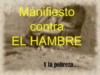 Mánifiesto contra EL HAMBRE Y la pobreza… 