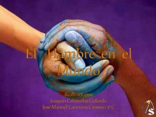 El   Hambre  en  el      Mundo Realizado por: Joaquín Cabanillas GallardoJosé Manuel Carmona Canseco 3º C  