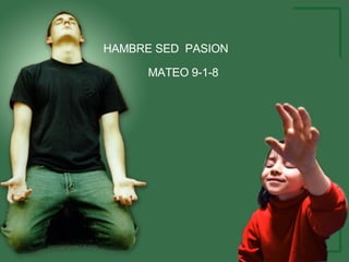 HAMBRE SED  PASION MATEO 9-1-8 
