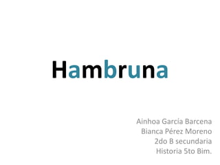 Hambruna Ainhoa García Barcena  Bianca Pérez Moreno 2do B secundaria Historia 5to Bim. 