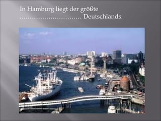 In Hamburg liegt der größte ………………………… Deutschlands.