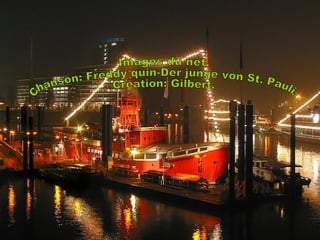 Images du net. Chanson: Freddy quin-Der junge von St. Pauli. Création: Gilbert. 