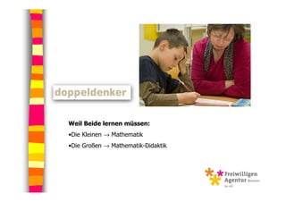 Weil Beide lernen müssen:
•Die Kleinen → Mathematik
•Die Großen → Mathematik-Didaktik
 