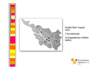 Projekt-Start: August
2010
7 Grundschulen
16 Doppeldenker (Mathe-
Helfer)
 