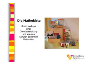 Die Mathekiste
   Bestehend aus
       einer
 Grundausstattung
    und von den
 Schulen gewählten
     Materialien
 