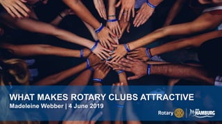 WHAT MAKES ROTARY CLUBS ATTRACTIVE
Madeleine Webber | 4 June 2019
 