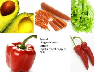 AvocadoChoppedCarrotsLettucePaprika (sweetpepper)Chili