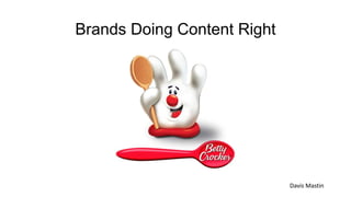 Brands Doing Content Right
Davis Mastin
 