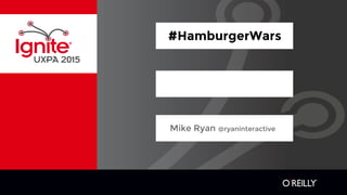 #HamburgerWars
Mike Ryan @ryaninteractive
 