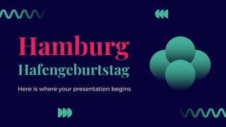 Hamburg
Hafengeburtstag
Here is where your presentation begins
 
