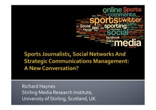 Richard	
  Haynes	
  
Stirling	
  Media	
  Research	
  Institute,	
  	
  
University	
  of	
  Stirling,	
  Scotland,	
  UK.	
  
 