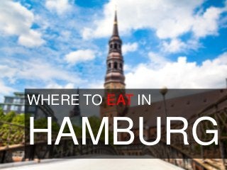 WHERE TO EAT IN
HAMBURG
 