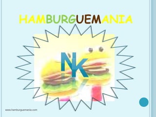 HAMBURGUEMANIA n k www.hamburguemania.com 