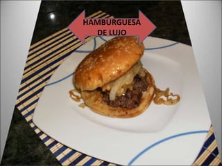 HAMBURGUESA
DE LUJO
 