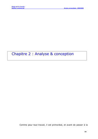 Stage de fin d’année :
Gestion commercial Année universitaire : 2004/2005
10
Chapitre 2 : Analyse & conception
Comme pour tout travail, il est primordial, et avant de passer à la
 